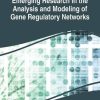 Emerging Research in the Analysis and Modeling of Gene Regulatory Networks (Advances in Medical Technologies and Clinical Practice) (PDF)