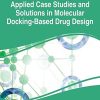 Applied Case Studies and Solutions in Molecular Docking-Based Drug Design (Advances in Medical Technologies and Clinical Practice)