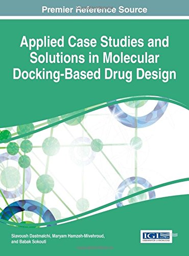 Applied Case Studies and Solutions in Molecular Docking-Based Drug Design (Advances in Medical Technologies and Clinical Practice)