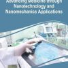 Advancing Medicine through Nanotechnology and Nanomechanics Applications (Advances in Medical Technologies and Clinical Practice) (PDF)