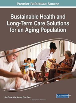 Sustainable Health and Long-Term Care Solutions for an Aging Population (Advances in Medical Diagnosis, Treatment, and Care) (PDF)