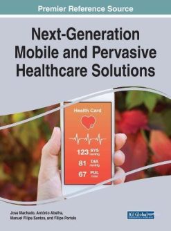 Next-Generation Mobile and Pervasive Healthcare Solutions (Advances in Medical Technologies and Clinical Practice) (PDF)