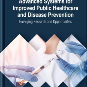 Advanced Systems for Improved Public Healthcare and Disease Prevention: Emerging Research and Opportunities (Original PDF from Publisher)