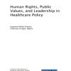 Human Rights, Public Values, and Leadership in Healthcare Policy (Original PDF from Publisher)