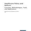 Healthcare Policy and Reform: Concepts, Methodologies, Tools, and Applications (EPUB)