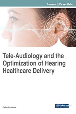 Tele-Audiology and the Optimization of Hearing Healthcare Delivery (Advances in Medical Technologies and Clinical Practice (AMTCP)) (Original PDF from Publisher)