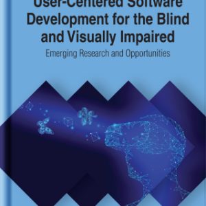 User-Centered Software Development for the Blind and Visually Impaired: Emerging Research and Opportunities (EPUB)