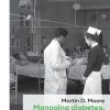 Managing diabetes, managing medicine: Chronic disease and clinical bureaucracy in post-war Britain (Social Histories of Medicine, 15) (Original PDF from Publisher)