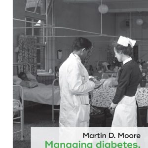Managing diabetes, managing medicine: Chronic disease and clinical bureaucracy in post-war Britain (Social Histories of Medicine, 15) (Original PDF from Publisher)