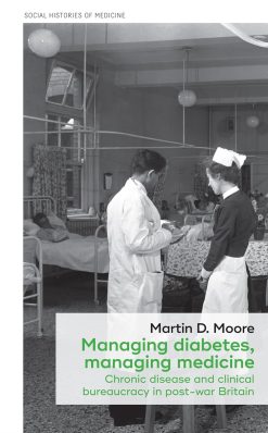 Managing diabetes, managing medicine: Chronic disease and clinical bureaucracy in post-war Britain (Social Histories of Medicine, 15) (EPUB)