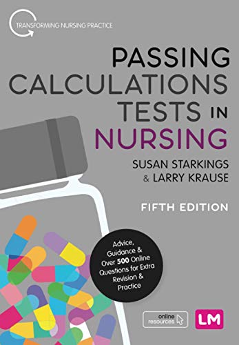 Passing Calculations Tests in Nursing: Advice, Guidance and Over 500 Online Questions for Extra Revision and Practice (Transforming Nursing Practice Series) (Original PDF from Publisher)