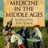 Medicine in the Middle Ages: Surviving the Times (Original PDF from Publisher)