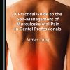 A Practical Guide to the Self-Management of Musculoskeletal Pain in Dental Professionals (Original PDF from Publisher)