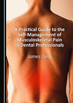 A Practical Guide to the Self-Management of Musculoskeletal Pain in Dental Professionals (Original PDF from Publisher)