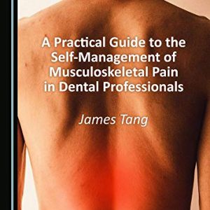A Practical Guide to the Self-Management of Musculoskeletal Pain in Dental Professionals (Original PDF from Publisher)
