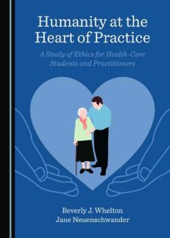 Humanity at the Heart of Practice: A Study of Ethics for Health-Care Students and Practitioners (Original PDF from Publisher)