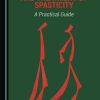 The Diagnosis and Treatment of Spasticity: A Practical Guide (Original PDF from Publisher)