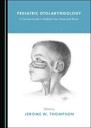 Pediatric Otolaryngology: A Concise Guide to Pediatric Ear, Nose and Throat (Original PDF from Publisher)