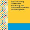 Gale Researcher Guide for: Social Learning, Information Processing, and Evolutionary Theories of Development (EPUB)