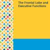 Gale Researcher Guide for: The Frontal Lobe and Executive Functions (EPUB)