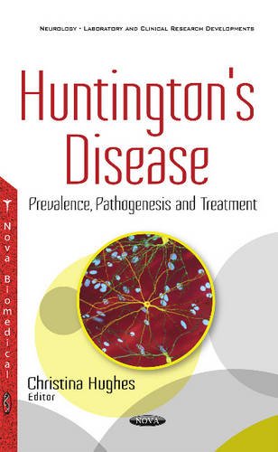 Huntington’s Disease: Prevalence, Pathogenesis and Treatment (Neurology-laboratory and Clinical Research Developments) (Original PDF from Publisher)