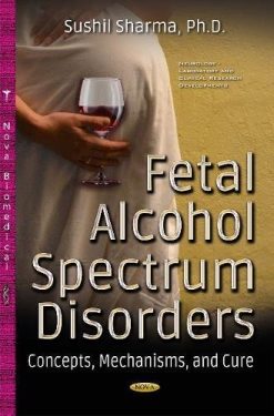 Fetal Alcohol Spectrum Disorders: Concepts, Mechanisms, and Cure (Neurology – Laboratory and Clinical Research Developments) (Original PDF from Publisher)