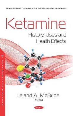Ketamine: History, Uses and Health Effects (Original PDF from Publisher)