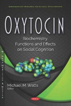 Oxytocin: Biochemistry, Functions and Effects on Social Cognition (Endocrinology Research and Clinical Developments) (Original PDF from Publisher)
