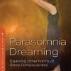 Parasomnia Dreaming: Exploring Other Forms of Sleep Consciousness (Original PDF from Publisher)