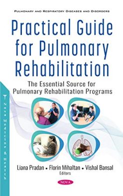 Practical Guide for Pulmonary Rehabilitation: The Essential Source for Pulmonary Rehabilitation Programs (Original PDF from Publisher)