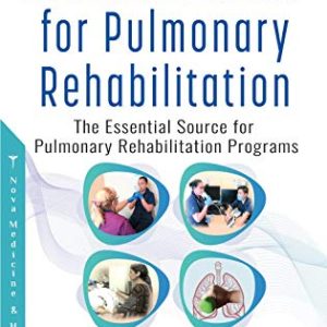 Practical Guide for Pulmonary Rehabilitation: The Essential Source for Pulmonary Rehabilitation Programs (Original PDF from Publisher)