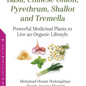 Basil, Chinese Onion, Pyrethrum, Shallot and Tremella: Powerful Medicinal Plants to Live an Organic Lifestyle (Original PDF from Publisher)