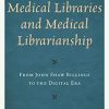 A History of Medical Libraries and Medical Librarianship: From John Shaw Billings to the Digital Era (Medical Library Association Books Series) (Original PDF from Publisher)