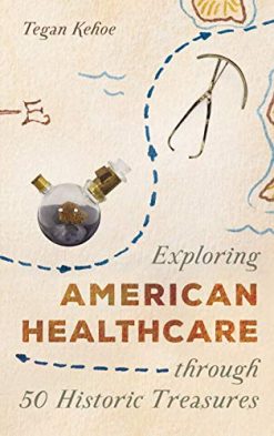 Exploring American Healthcare through 50 Historic Treasures (AASLH Exploring America’s Historic Treasures) (Original PDF from Publisher)
