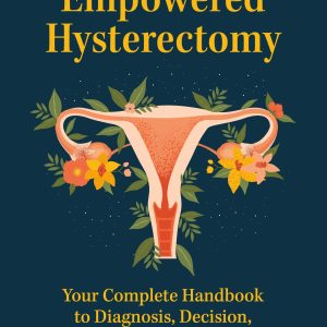 The Empowered Hysterectomy: Your Complete Handbook to Diagnosis, Decision, and Treatment (EPUB)