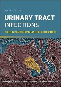 Urinary Tract Infections: Molecular Pathogenesis and Clinical Management, 2nd Edition (ASM Books) (Original PDF from Publisher)