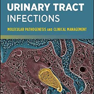 Urinary Tract Infections: Molecular Pathogenesis and Clinical Management, 2nd Edition (ASM Books) (Original PDF from Publisher)