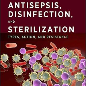 Antisepsis, Disinfection, and Sterilization: Types, Action, and Resistance, 2nd Edition (ASM Books) (Original PDF from Publisher)