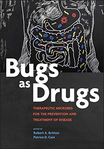 Bugs as Drugs: Therapeutic Microbes for Prevention and Treatment of Disease (ASM Books) (Original PDF from Publisher)
