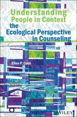 Understanding People in Context: The Ecological Perspective in Counseling