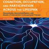 Cognition, Occupation, and Participation Across the Lifespan: Neuroscience, Neurorehabilitation, and Models of Intervention, 4th Edition (Original PDF from Publisher)