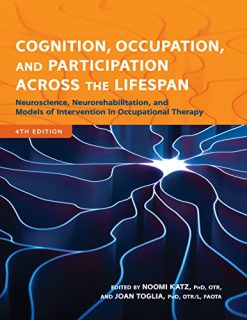 Cognition, Occupation, and Participation Across the Lifespan: Neuroscience, Neurorehabilitation, and Models of Intervention, 4th Edition (Original PDF from Publisher)