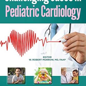 Challenging Cases in Pediatric Cardiology  (Original PDF from Publisher)