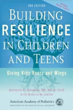 Building Resilience in Children and Teens: Giving Kids Roots and Wings