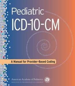 Pediatric ICD-10-CM Coding: A Manual for Provider-Based Coding