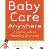 Baby Care Anywhere: A Quick Guide to Parenting On the Go
