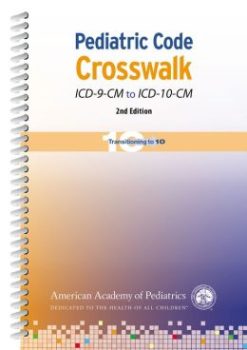 Pediatric Code Crosswalk: ICD-9-CM to ICD-10-CM, 2nd Edition