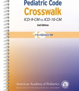 Pediatric Code Crosswalk: ICD-9-CM to ICD-10-CM, 2nd Edition