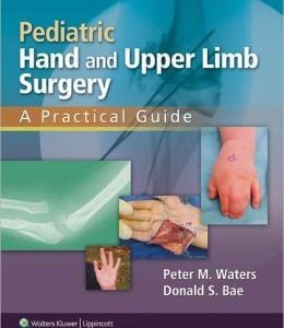 Pediatric Hand and Upper Limb Surgery: A Practical Guide (ORIGINAL PDF from Publisher)