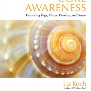 Core Awareness: Enhancing Yoga, Pilates, Exercise, and Dance (EPUB)